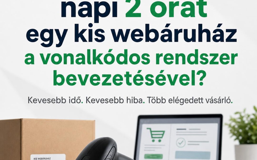 Hogyan spórol napi 2 órát egy kis webáruház a vonalkódos rendszer bevezetésével?