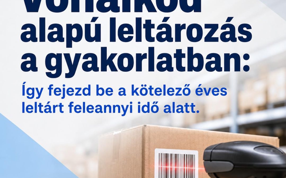 Vonalkód alapú leltározás a gyakorlatban: Így fejezd be a kötelező éves leltárt feleannyi idő alatt