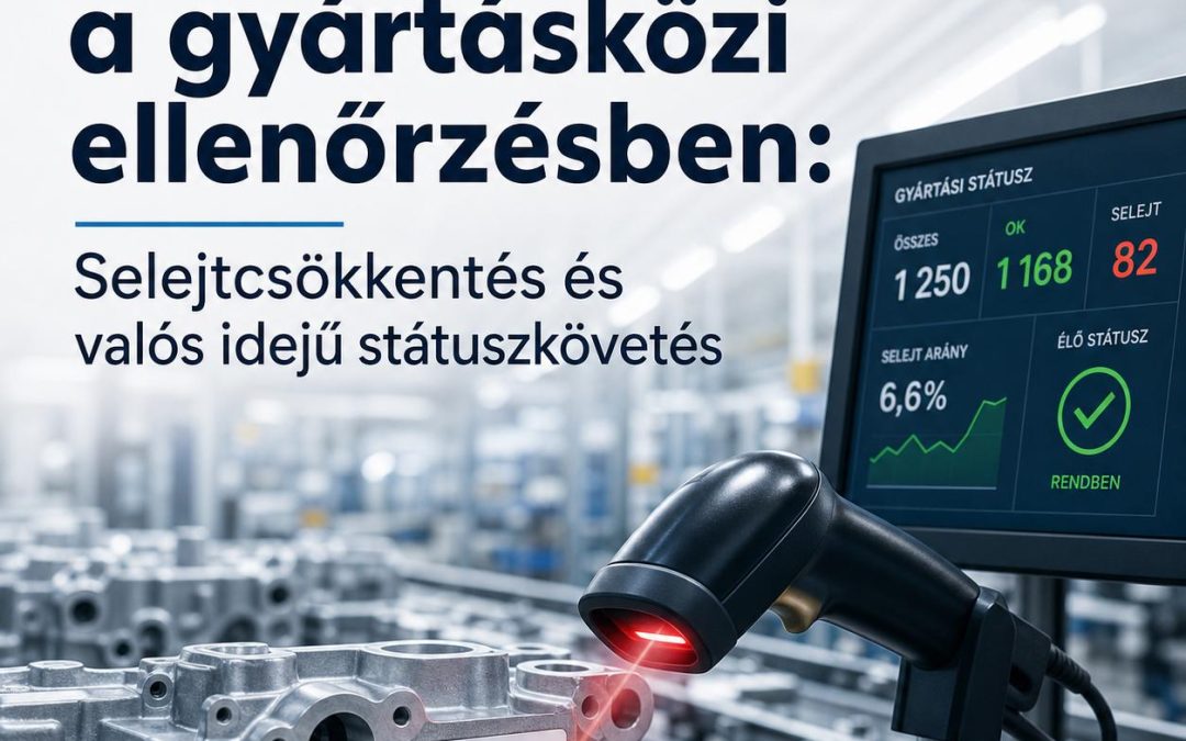 Vonalkódos rendszer a gyártásközi ellenőrzésben: Selejtcsökkentés és valós idejű státuszkövetés