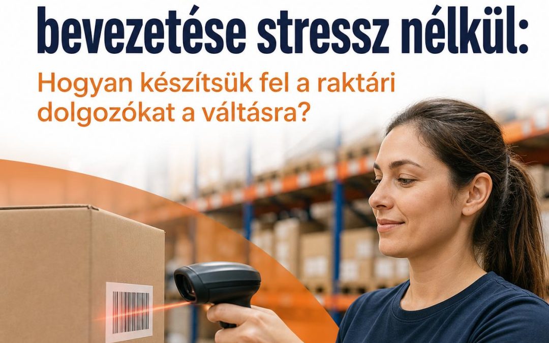 Vonalkódos rendszer bevezetése stressz nélkül: Hogyan készítsük fel a raktári dolgozókat a váltásra?